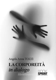 Ebook La Corporeità di Angela Anna Tozzi edito da Booksprint