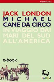 Ebook Michael cane da circo di Jack London edito da TARKA