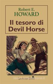 Ebook Il tesoro di Devil Horse di Robert E Howard edito da Landscape Books