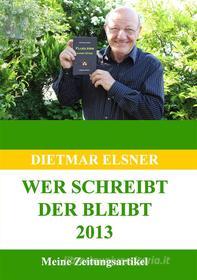 Ebook Wer schreibt der bleibt 2013 di Dietmar Elsner edito da Books on Demand