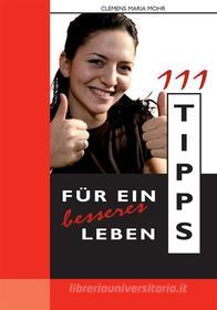 Ebook 111 Tipps für ein besseres Leben di Clemens Maria Mohr edito da Books on Demand
