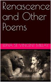 Ebook Renascence, and Other Poems di Edna St. Vincent Millay edito da iOnlineShopping.com