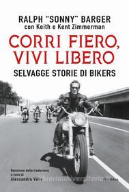 Ebook Corri fiero vivi libero di Ralph "Sonny" Barger edito da Edizioni Theoria New
