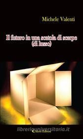 Ebook Il futuro in una scatola di scarpe (di lusso) di Michele Valenti edito da Aletti Editore