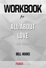 Ebook Workbook on All About Love: New Visions by bell hooks (Fun Facts & Trivia Tidbits) di PowerNotes edito da PowerNotes