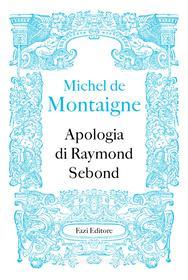 Ebook Apologia di Raymond Sebond di Michel de Montaigne edito da Fazi Editore