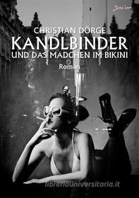 Ebook KANDLBINDER UND DAS MÄDCHEN IM BIKINI di Christian Dörge edito da BookRix