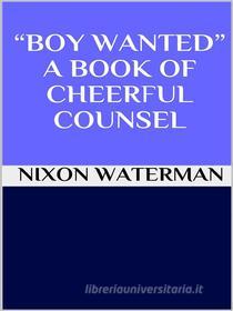 Ebook “Boy wanted” - A book of cheerful counsel di Nixon Waterman edito da GIANLUCA
