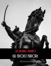 Ebook Gli Eroici Furori di Giordano Bruno edito da Bauer Books