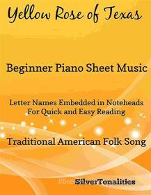 Ebook Yellow Rose of Texas Beginner Piano Sheet Music di Silvertonalities edito da SilverTonalities