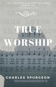 Ebook True Worship di Charles H. Spurgeon edito da Editora Oxigênio