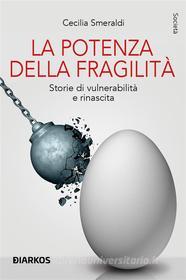 Ebook La potenza della fragilità di Cecilia Smeraldi edito da Diarkos