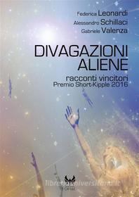 Ebook Divagazioni aliene di Federica Leonardi, VV.AA., Alessandro Schillaci, Gabriele Valenza edito da Kipple Officina Libraria