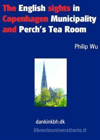 Ebook The English sights in Copenhagen Municipality and Perch&apos;s Tea Room di Philip Wu edito da Books on Demand