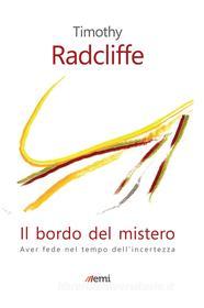 Ebook Il Il bordo del mistero di Timothy Radcliffe edito da EMI