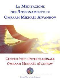 Ebook La Meditazione nell’Insegnamento di Omraam Mikhaël Aïvanhov di Francesco Mossolin edito da Stella Mattutina Edizioni