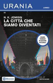 Ebook La città che siamo diventati (Urania Jumbo) di Jemisin N.k. edito da Mondadori