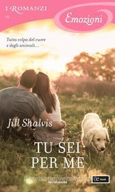 Ebook Tu sei per me (I Romanzi Emozioni) di Shalvis Jill edito da Mondadori
