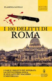 Ebook I 100 delitti di Roma di Flaminia Savelli edito da Newton Compton Editori