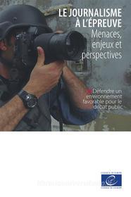 Ebook Le journalisme à l'épreuve di Dirk Voorhoof, Onur Andreotti, Nils Muižnieks, Tarlach McGonagle, Sejal Parmar, Basak Çali, Yaman Akdeniz, Kerem Altiparmak, Katharine Sarikakis, Aidan White, Eugenia Siapera, Pierre Haski edito da Conseil de l'Europe
