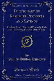 Ebook Dictionary of Kashmiri Proverbs and Sayings di James Hinton Knowles edito da Forgotten Books