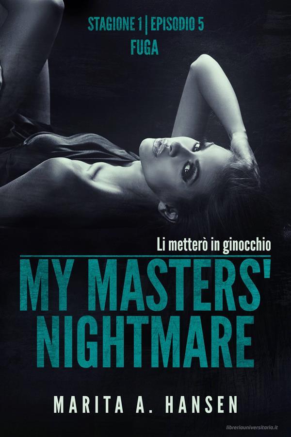 Ebook My Masters' Nightmare Stagione 1, Episodio 5 "fuga" di Marita A. Hansen edito da Marita A. Hansen