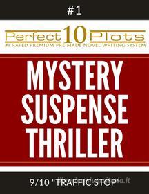 Ebook Perfect 10 Mystery / Suspense / Thriller Plots: #1-9 "TRAFFIC STOP" di Perfect 10 Plots edito da Perfect 10 Plots