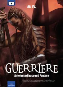 Ebook Guerriere - Antologia di racconti fantasy di aa.vv. edito da Le Mezzelane Casa Editrice