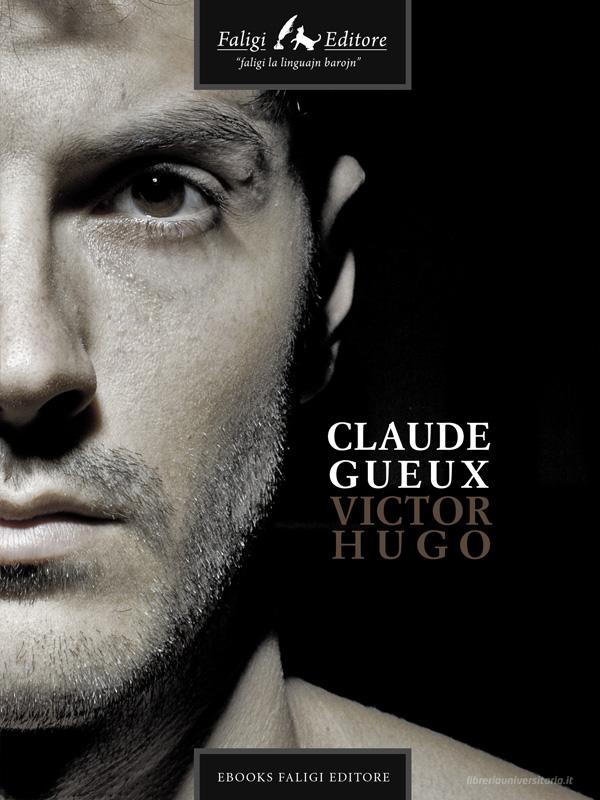 Ebook Claude Gueux di Hugo Victor edito da Faligi Editore