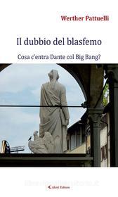 Ebook Il dubbio del blasfemo - Cosa c’entra Dante col Big Bang? di Werther Pattuelli edito da Aletti Editore