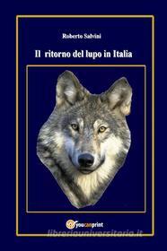 Ebook Il ritorno del lupo in Italia di Roberto Salvini edito da Youcanprint