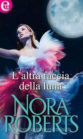 Ebook L'altra faccia della luna di Nora Roberts edito da HarperCollins Italia