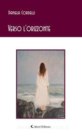 Ebook Verso l'orizzonte di Daniela Cordelli edito da Aletti Editore