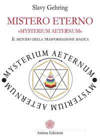Ebook Mistero Eterno - MYSTERIUM AETERNUM di Slavy Gehring edito da Anima Edizioni