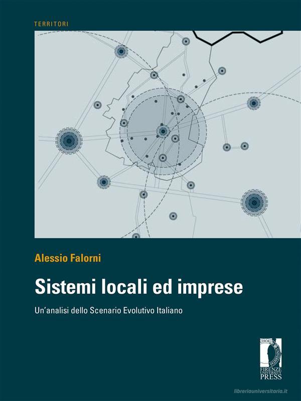 Ebook Sistemi locali ed imprese: un’analisi dello scenario evolutivo italiano di Falorni, Alessio edito da Firenze University Press
