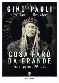 Ebook Cosa farò da grande. I miei primi 90 anni di Paoli Gino, Bresciani Daniele edito da Bompiani