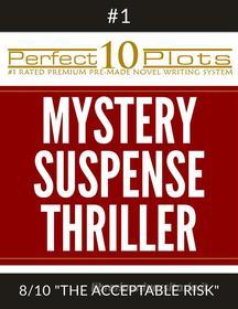 Ebook Perfect 10 Mystery / Suspense / Thriller Plots: #1-8 "THE ACCEPTABLE RISK" di Perfect 10 Plots edito da Perfect 10 Plots
