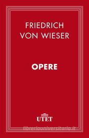 Ebook Opere di Friedrich Wieser (von) edito da UTET