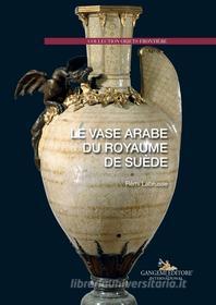 Ebook Le vase arabe du royaume de suède di Rémi Labrusse edito da Gangemi Editore