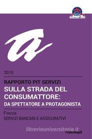 Ebook Sulla strada del consumattore: da spettatore a protagonista. Rapporto PiT Servizi 2015/Focus Servizi bancari e assicurativi di Cittadinanzattiva edito da Franco Angeli Edizioni