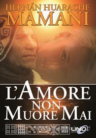 Ebook L'amore non muore mai di Mamani Hernan Huarache edito da Uno Editore