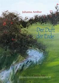 Ebook Der Duft der Erde di Johanna Amthor edito da Books on Demand