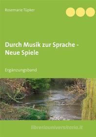 Ebook Durch Musik zur Sprache - Neue Spiele di Rosemarie Tüpker edito da Books on Demand