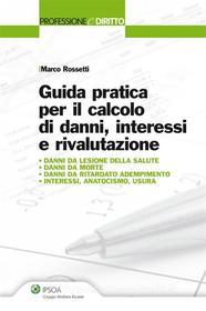 Ebook Guida pratica per il calcolo di danni, interessi e rivalutazione di Marco Rossetti edito da Ipsoa