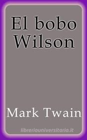 Ebook El bobo Wilson di Mark Twain edito da Mark Twain