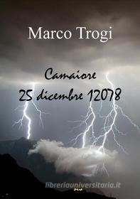 Ebook Camaiore 25 dicembre 12078 di Marco Trogi edito da Youcanprint