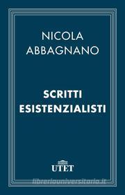 Ebook Scritti esistenzialisti di Nicola Abbagnano edito da UTET