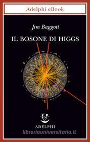 Ebook Il bosone di Higgs di Jim Baggott edito da Adelphi