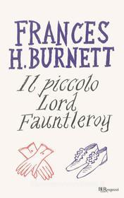 Ebook Il piccolo lord Fauntleroy di Burnett Frances edito da BUR