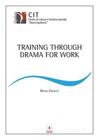 Ebook Training through drama for work di Brian Groves edito da EDUCatt